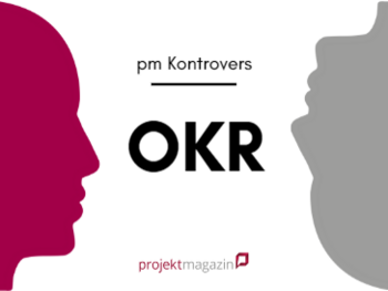 PM Kontrovers: OKR - Agilitäts-Booster oder Klotz am Bein?