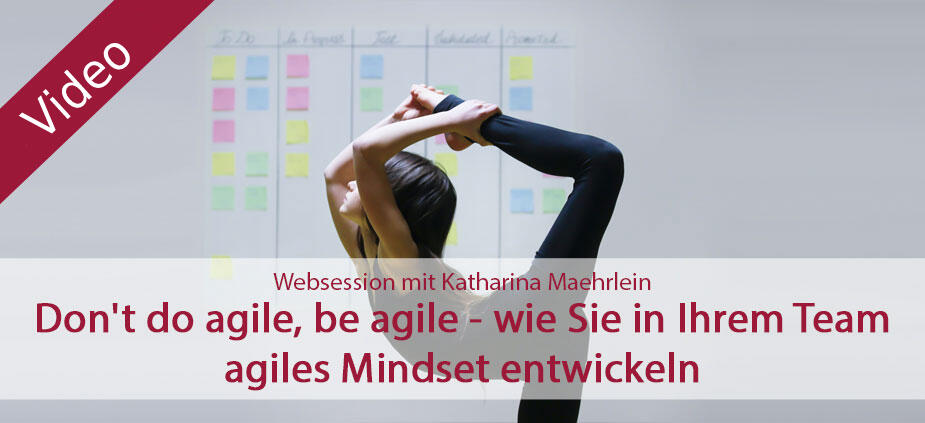 Don´t do agile, be agile - wie Sie in Ihrem Team agiles Mindset entwickeln