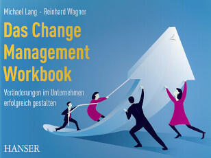Das Change Management Workbook - Veränderungen im Unternehmen erfolgreich gestalten